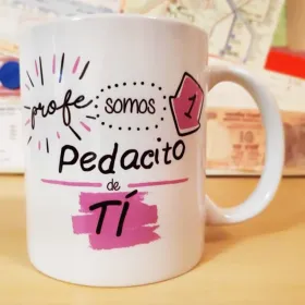 Taza "Profe somos un pedacito de tí"