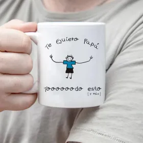 Taza " Te quiero papá toooodo esto"