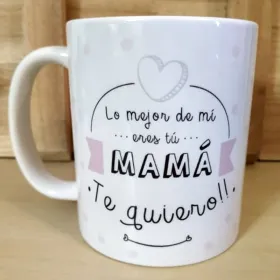 Taza "Lo mejor de mí eres tu Mamá"