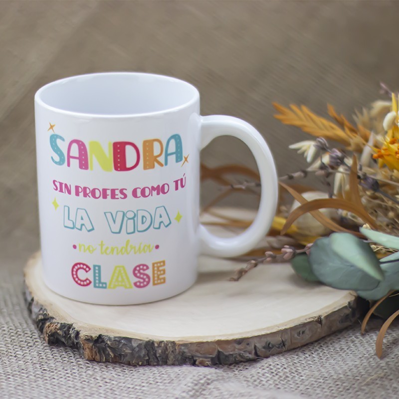 Taza "Sin profes como tú la vida no tendría clase"