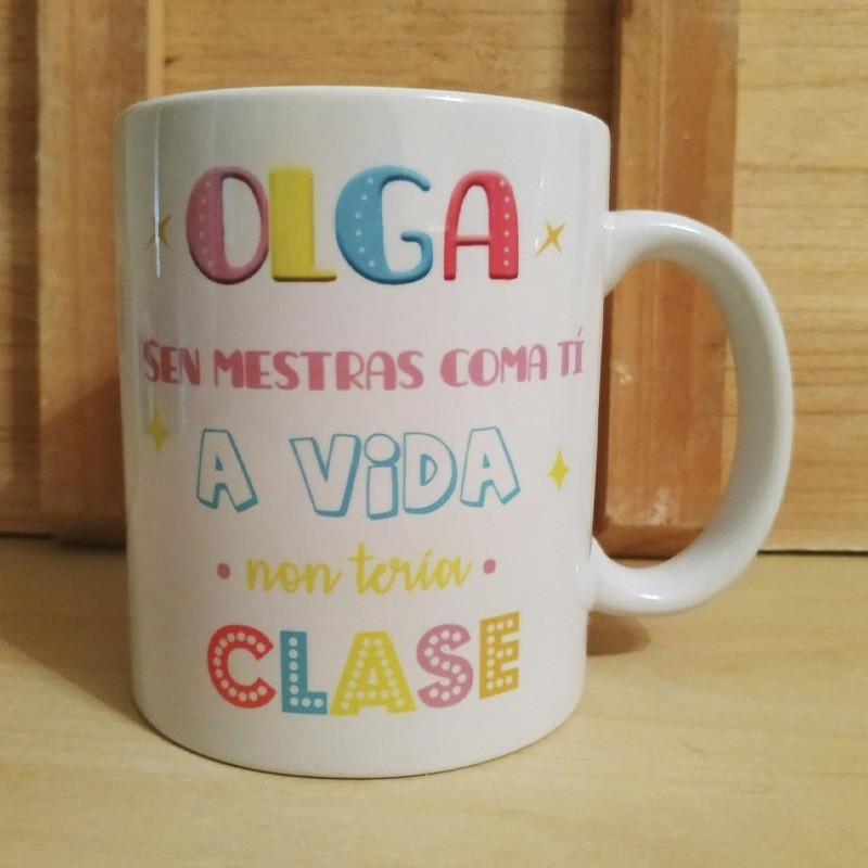 Taza "Sen mestras coma tí a vida non tería clase!